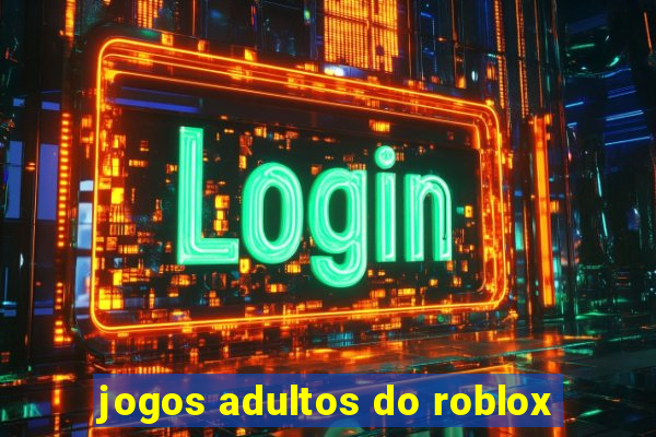 jogos adultos do roblox